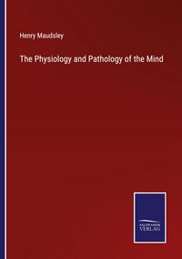 Produktbild: The Physiology and Pathology of the Mind