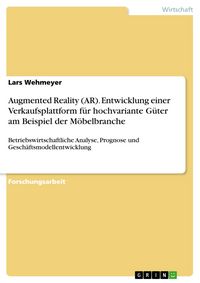 Produktbild: Augmented Reality (AR). Entwicklung einer Verkaufsplattform f&uuml;r hochvariante G&uuml;ter am Beispiel der M&ouml;belbranche