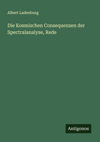 Produktbild: Die Kosmischen Consequenzen der Spectralanalyse, Rede