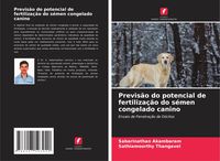 Produktbild: Previs&atilde;o do potencial de fertiliza&ccedil;&atilde;o do s&eacute;men congelado canino