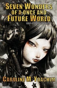 Produktbild: Seven Wonders of a Once and Future World and Other Stories