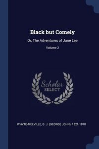 Produktbild: Black but Comely: Or, The Adventures of Jane Lee; Volume 2
