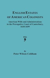 Produktbild: English Estates of American Colonists. American Wills and Administrations in the Prerogative Court of Canterbury, 1610-1699
