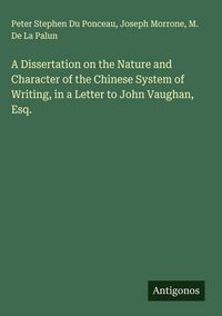 Produktbild: A Dissertation on the Nature and Character of the Chinese System of Writing, in a Letter to John Vaughan, Esq.