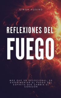 Produktbild: Reflexiones del Fuego: M&aacute;s que un devocional es experimentar el Fuego de Esp&iacute;ritu que cambia el coraz&oacute;n