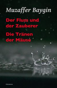 Bild vom Artikel Der Fluss und der Zauberer/Die Tränen der Mäuse vom Autor Muzaffer Baygin