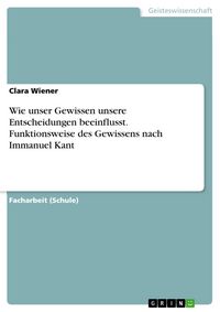 Produktbild: Wie unser Gewissen unsere Entscheidungen beeinflusst. Funktionsweise des Gewissens nach Immanuel Kant