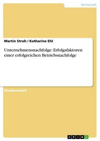 Produktbild: Unternehmensnachfolge: Erfolgsfaktoren einer erfolgreichen Betriebsnachfolge