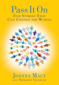 Bild vom Artikel Pass It on: Five Stories That Can Change the World vom Autor Joanna Macy