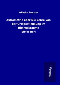 Produktbild: Astrometrie oder Die Lehre von der Ortsbestimmung im Himmelsraume