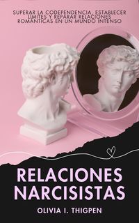 Produktbild: Relaciones Narcisistas: Superar la Codependencia, Establecer L&iacute;mites y Reparar Relaciones Rom&aacute;nticas en un Mundo Intenso (Relaciones Sanas)