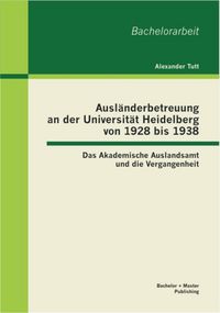 Produktbild: Ausl&auml;nderbetreuung an der Universit&auml;t Heidelberg von 1928 bis 1938: Das Akademische Auslandsamt und die Vergangenheit