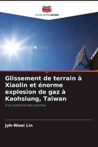 Produktbild: Glissement de terrain &agrave; Xiaolin et &eacute;norme explosion de gaz &agrave; Kaohsiung, Ta&iuml;wan