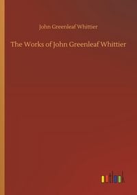Produktbild: The Works of John Greenleaf Whittier