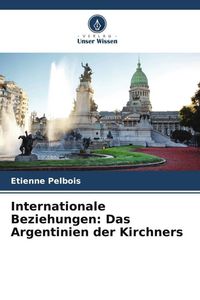 Produktbild: Internationale Beziehungen: Das Argentinien der Kirchners