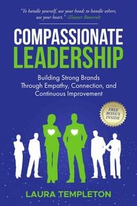 Produktbild: Compassionate Leadership: Building Strong Brands Through Empathy, Connection, and Continuous Improvement (The Heart of Leadership, #1)