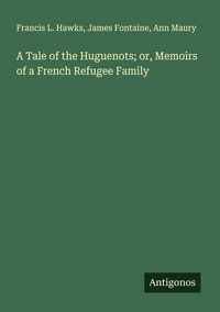 Produktbild: A Tale of the Huguenots; or, Memoirs of a French Refugee Family