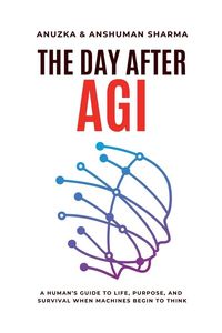 Produktbild: The Day After AGI- A Human's Guide to Life, Purpose, and Survival When Machines Begin to Think