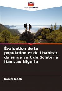 Produktbild: &Eacute;valuation de la population et de l'habitat du singe vert de Sclater &agrave; Itam, au Nigeria