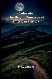 Produktbild: Colorado The Bright Romance Of American History