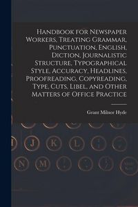 Produktbild: Handbook for Newspaper Workers, Treating Grammar, Punctuation, English, Diction, Journalistic Structure, Typographical Style, Accuracy, Headlines, Pro