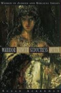 Produktbild: Warrior, Dancer, Seductress, Queen: Women in Judges and Biblical Israel