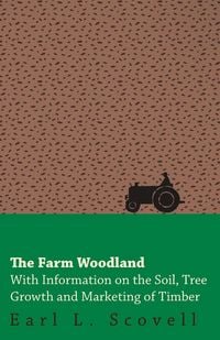Produktbild: The Farm Woodland - With Information on the Soil, Tree Growth and Marketing of Timber