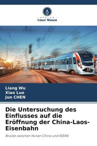 Produktbild: Die Untersuchung des Einflusses auf die Er&ouml;ffnung der China-Laos-Eisenbahn