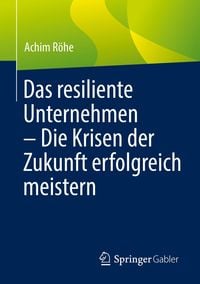 Produktbild: Das resiliente Unternehmen - Die Krisen der Zukunft erfolgreich meistern