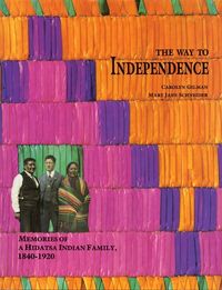 Produktbild: The Way to Independence: Memories of a Hidatsa Indian Family, 1840-1920