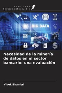 Produktbild: Necesidad de la miner&iacute;a de datos en el sector bancario: una evaluaci&oacute;n