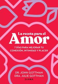Produktbild: La Receta Para El Amor: 7 D&iacute;as Para Mejorar Tu Conexi&oacute;n, Intimidad Y Placer / The Love Prescription