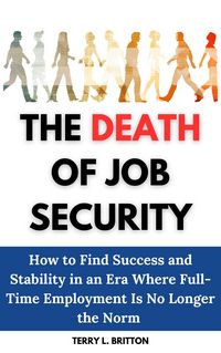 Produktbild: The Death of Job Security: How to Find Success and Stability in an Era Where Full-Time Employment Is No Longer the Norm