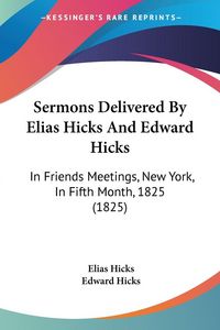 Produktbild: Sermons Delivered By Elias Hicks And Edward Hicks