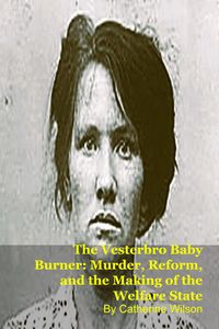 Produktbild: The Vesterbro Baby Burner: Murder, Reform, and the Making of the Welfare State