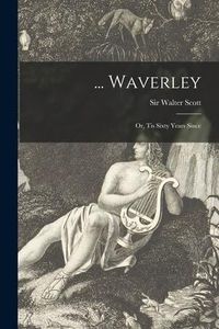 Produktbild: ... Waverley; or, Tis Sixty Years Since