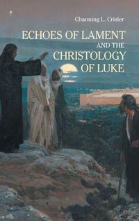 Produktbild: Echoes of Lament in the Christology of Luke's Gospel
