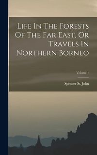 Produktbild: Life In The Forests Of The Far East, Or Travels In Northern Borneo; Volume 1