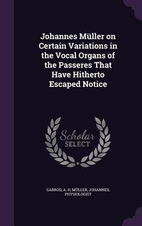 Produktbild: Johannes M&uuml;ller on Certain Variations in the Vocal Organs of the Passeres That Have Hitherto Escaped Notice