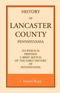 Produktbild: History of Lancaster County, to which is Prefixed a Brief Sketch of the Early History of Pennsylvania