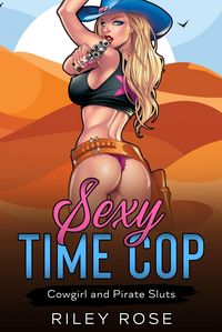 Produktbild: Sexy Time Cop: Cowgirl and Pirate Sluts (Sexy Time Cop Series, #1)