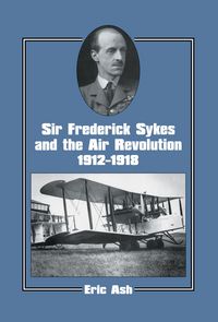 Produktbild: Sir Frederick Sykes and the Air Revolution 1912-1918
