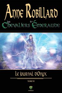Bild vom Artikel Les chevaliers d'Emeraude 06 : Le journal d'Onyx vom Autor Robillard Anne Robillard