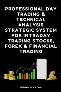 Produktbild: Professional Day Trading & Technical Analysis Strategic System For Intraday Trading Stocks, Forex & Financial Trading.