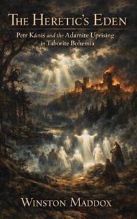 Produktbild: The Heretic's Eden: Petr K&aacute;ni and the Adamite Uprising in Taborite Bohemia