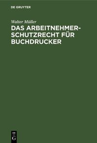 Produktbild: Das Arbeitnehmer-Schutzrecht f&uuml;r Buchdrucker