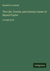 Produktbild: The Life, Travels, and Literary Career of Bayard Taylor