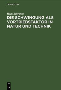 Produktbild: Die Schwingung als Vortriebsfaktor in Natur und Technik