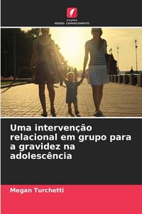 Produktbild: Uma interven&ccedil;&atilde;o relacional em grupo para a gravidez na adolesc&ecirc;ncia