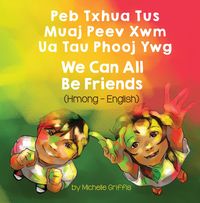 Produktbild: We Can All Be Friends (Hmong-English)